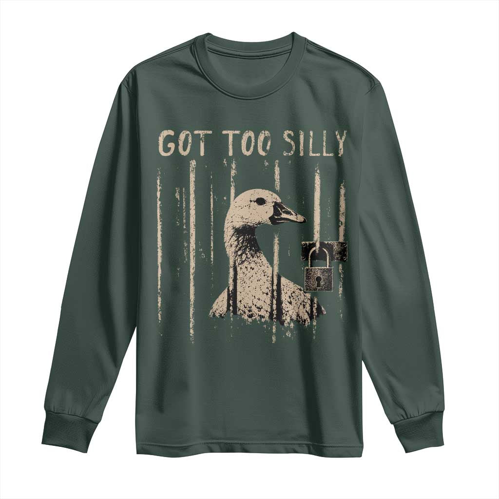 Got Too Silly Long Sleeve Shirt Funny Goose Jailbird Prison TS11 Dark Forest Green Print Your Wear