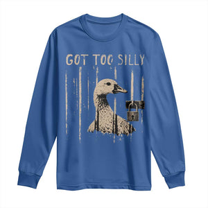 Got Too Silly Long Sleeve Shirt Funny Goose Jailbird Prison TS11 Royal Blue Print Your Wear