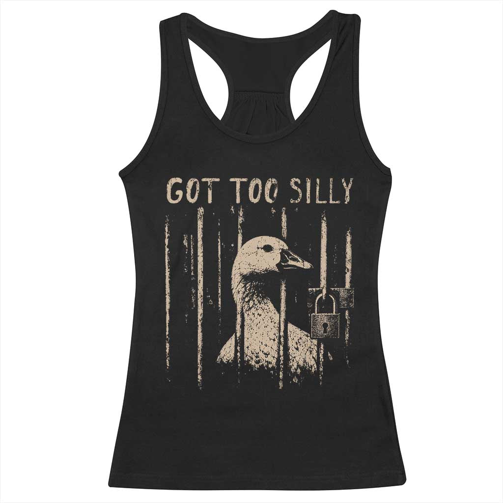 Got Too Silly Racerback Tank Top Funny Goose Jailbird Prison TS11 Black Print Your Wear
