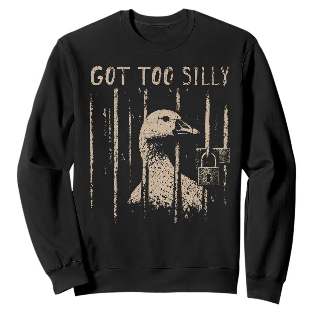 Got Too Silly Sweatshirt Funny Goose Jailbird Prison TS11 Black Print Your Wear