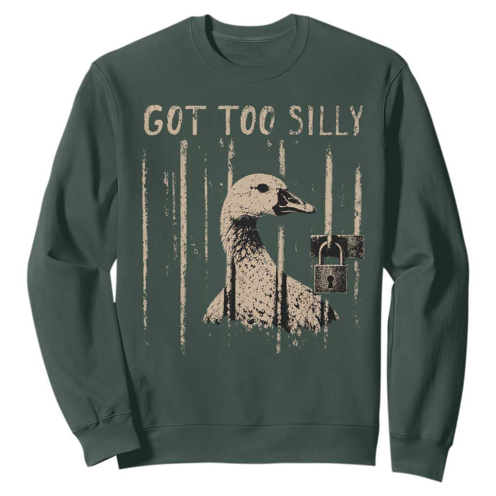 Got Too Silly Sweatshirt Funny Goose Jailbird Prison TS11 Dark Forest Green Print Your Wear