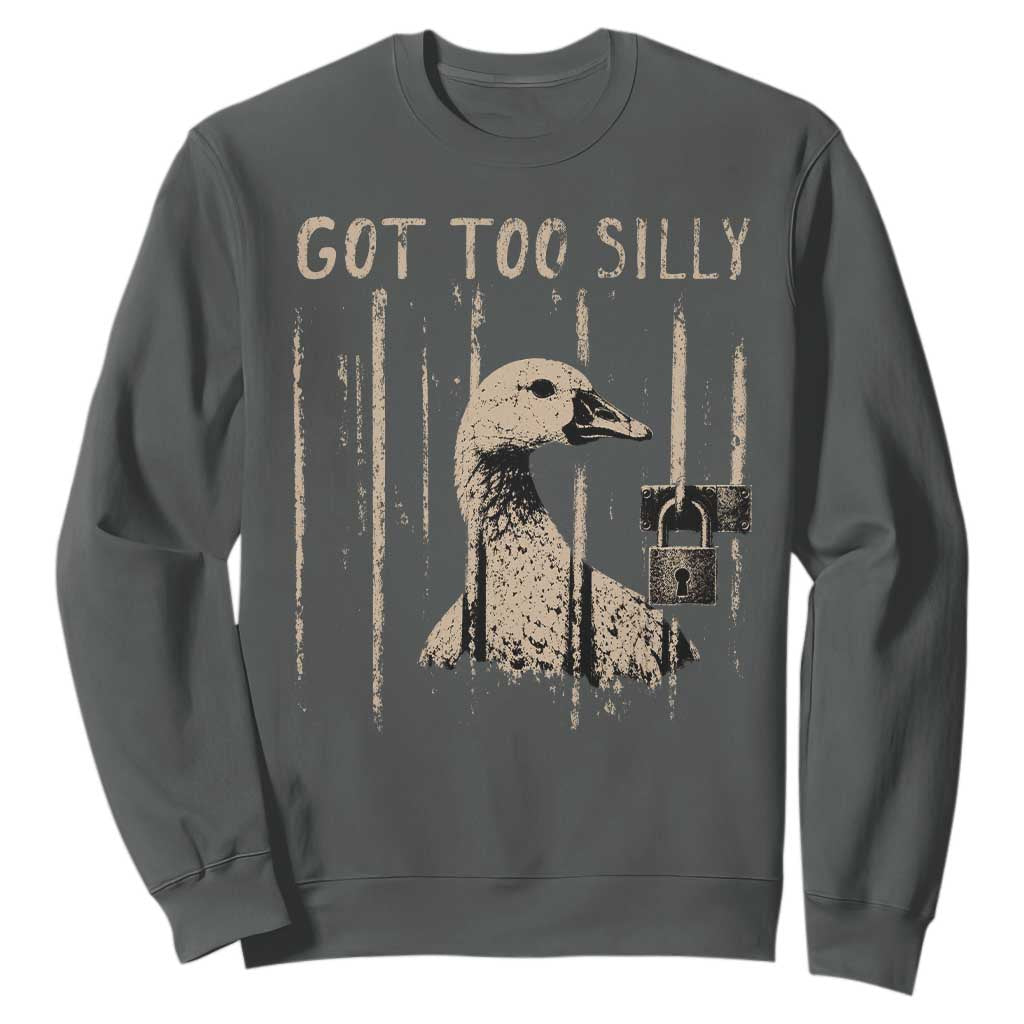 Got Too Silly Sweatshirt Funny Goose Jailbird Prison TS11 Dark Heather Print Your Wear