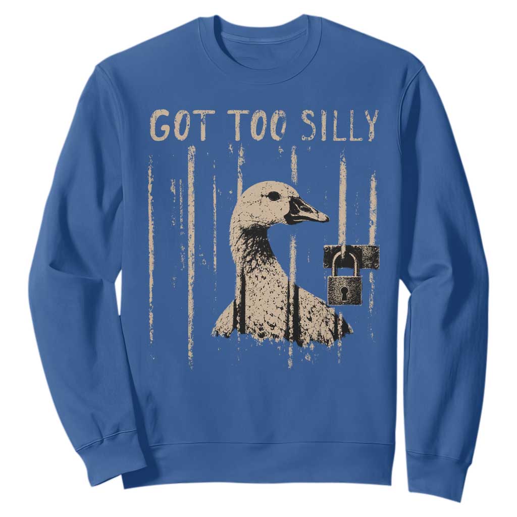 Got Too Silly Sweatshirt Funny Goose Jailbird Prison TS11 Royal Blue Print Your Wear