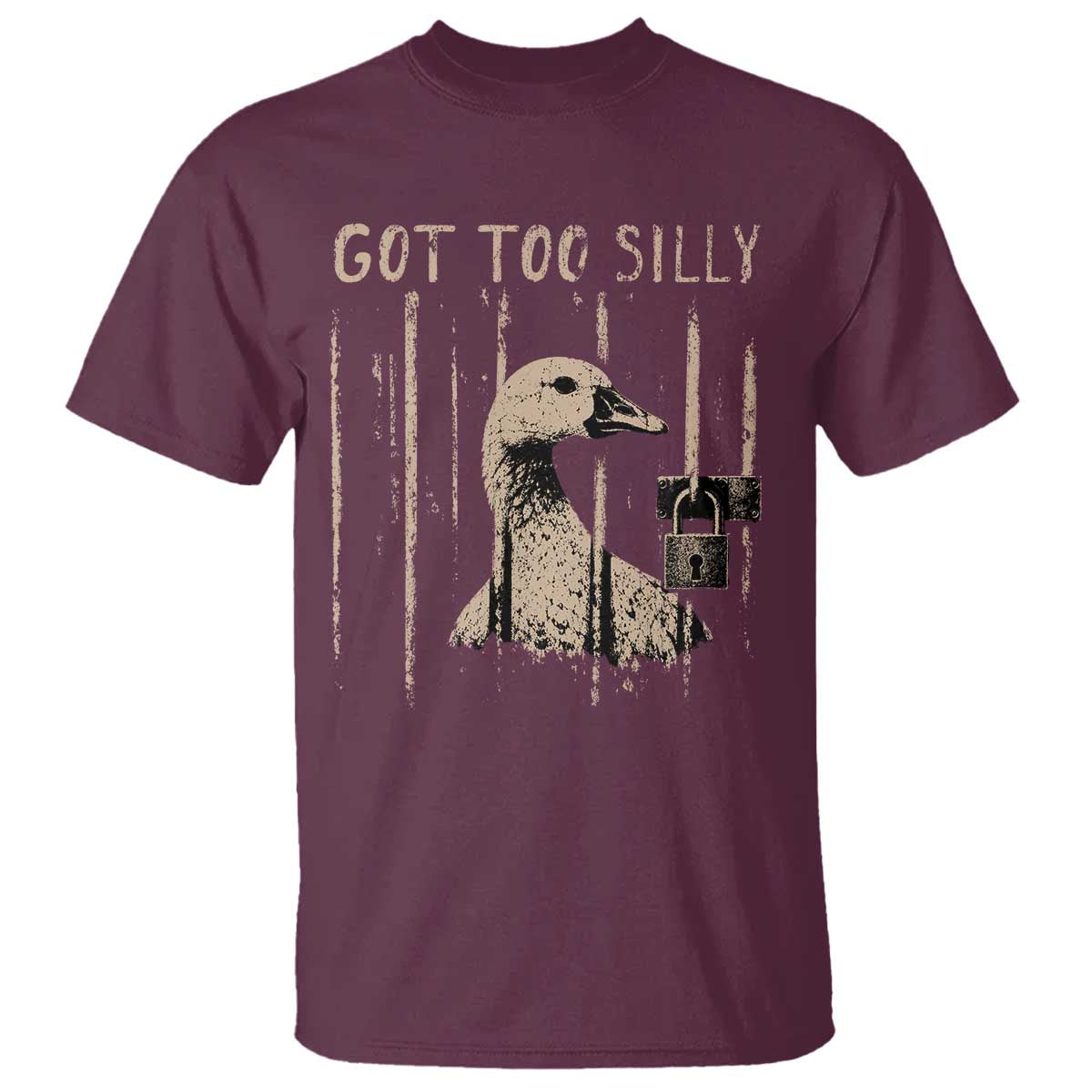 Got Too Silly T Shirt Funny Goose Jailbird Prison TS11 Maroon Print Your Wear