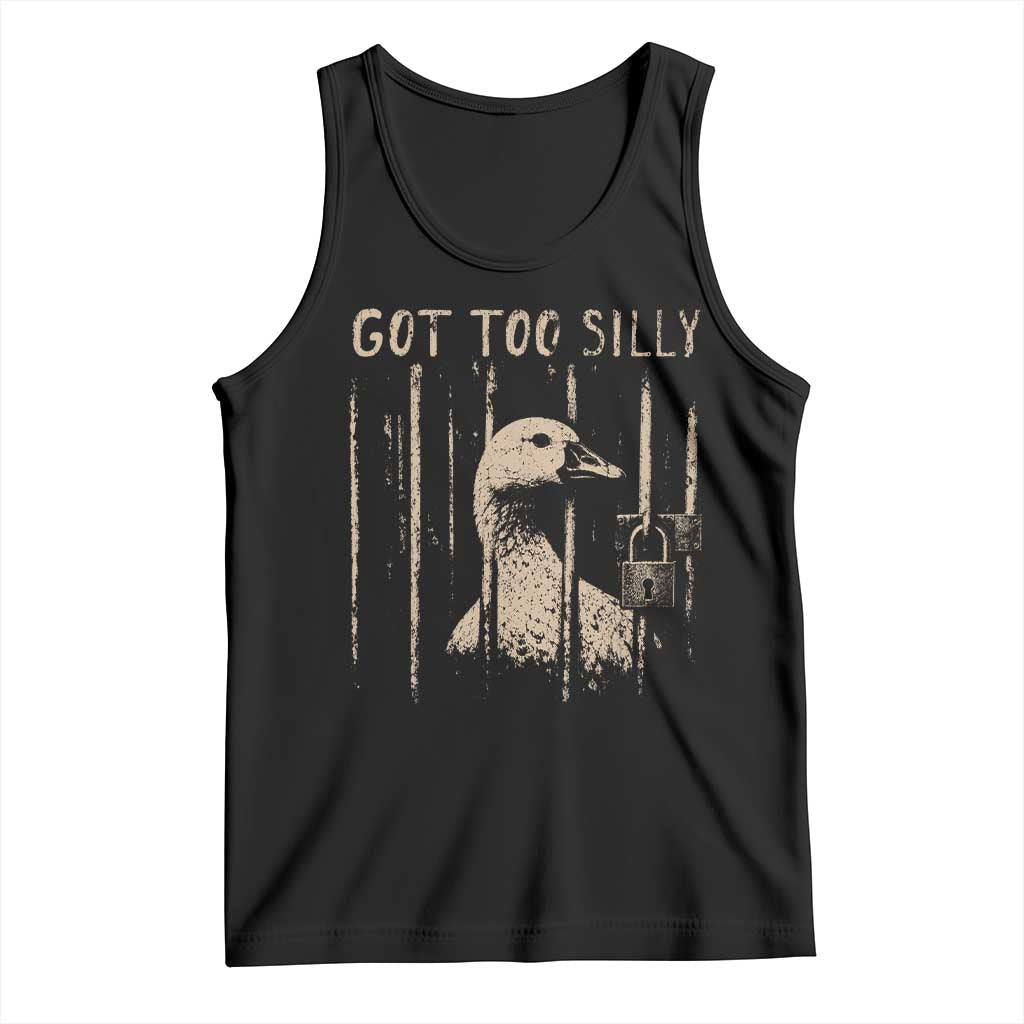 Got Too Silly Tank Top Funny Goose Jailbird Prison TS11 Black Print Your Wear