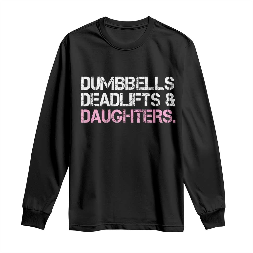 Dumbbells Deadlifts And Daughters Long Sleeve Shirt Funny Gym Girl Dad TS11 Black Print Your Wear