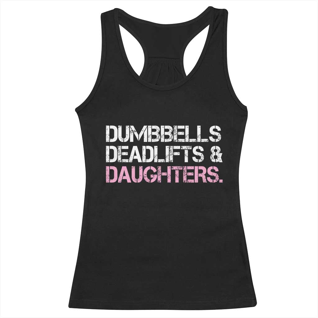 Dumbbells Deadlifts And Daughters Racerback Tank Top Funny Gym Girl Dad TS11 Black Print Your Wear