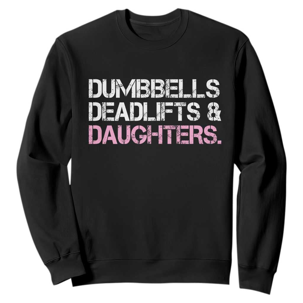 Dumbbells Deadlifts And Daughters Sweatshirt Funny Gym Girl Dad TS11 Black Print Your Wear
