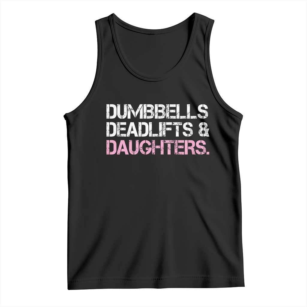 Dumbbells Deadlifts And Daughters Tank Top Funny Gym Girl Dad TS11 Black Print Your Wear
