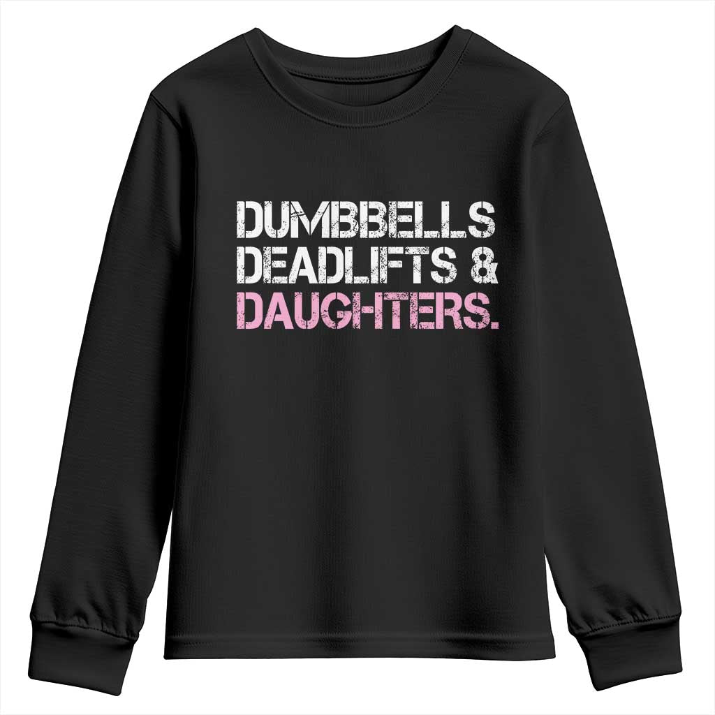 Dumbbells Deadlifts And Daughters Youth Sweatshirt Funny Gym Girl Dad TS11 Black Print Your Wear
