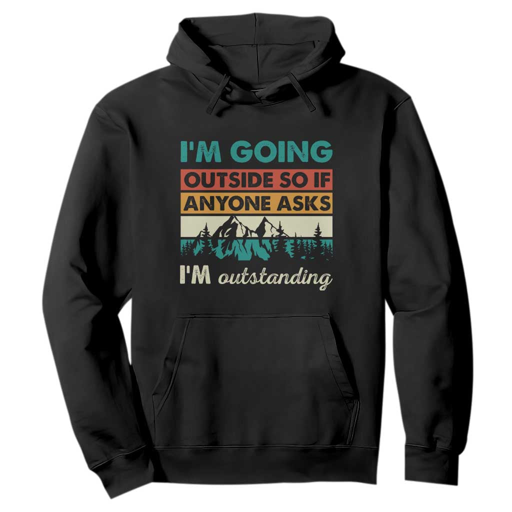Funny I m Going Outside So If Anyone Asks I m Outstanding Hoodie Hiking Camping TS11 Black Print Your Wear