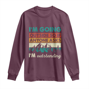 Funny I m Going Outside So If Anyone Asks I m Outstanding Long Sleeve Shirt Hiking Camping TS11 Maroon Print Your Wear