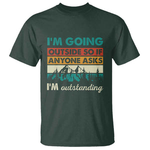 Funny I m Going Outside So If Anyone Asks I m Outstanding T Shirt Hiking Camping TS11 Dark Forest Green Print Your Wear