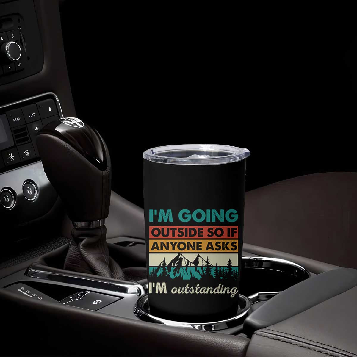 Funny I m Going Outside So If Anyone Asks I m Outstanding Tumbler Cup Hiking Camping TS11 Print Your Wear