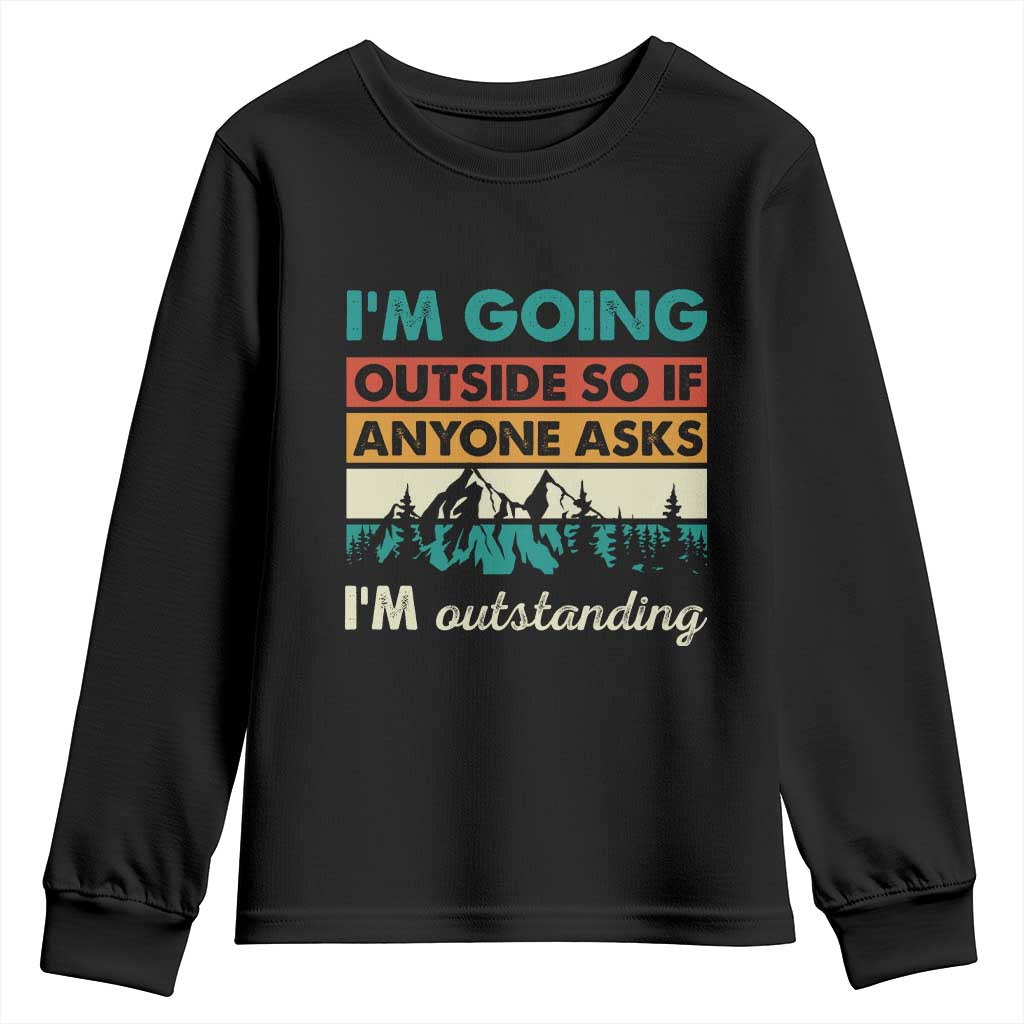 Funny I m Going Outside So If Anyone Asks I m Outstanding Youth Sweatshirt Hiking Camping TS11 Black Print Your Wear