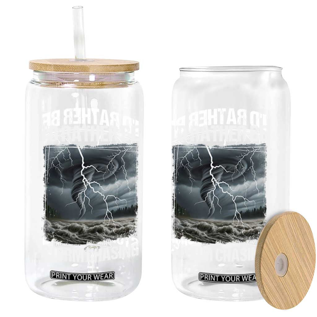 Funny I Would Rather Be Storm Chasing Glass Can Storm Tornado Lover TS11 Print Your Wear