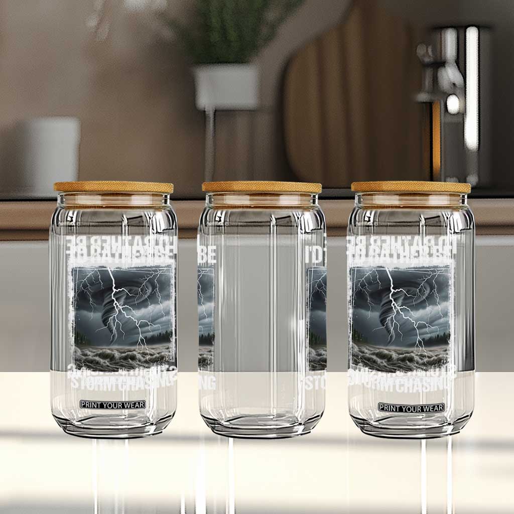 Funny I Would Rather Be Storm Chasing Glass Can Storm Tornado Lover TS11 Print Your Wear