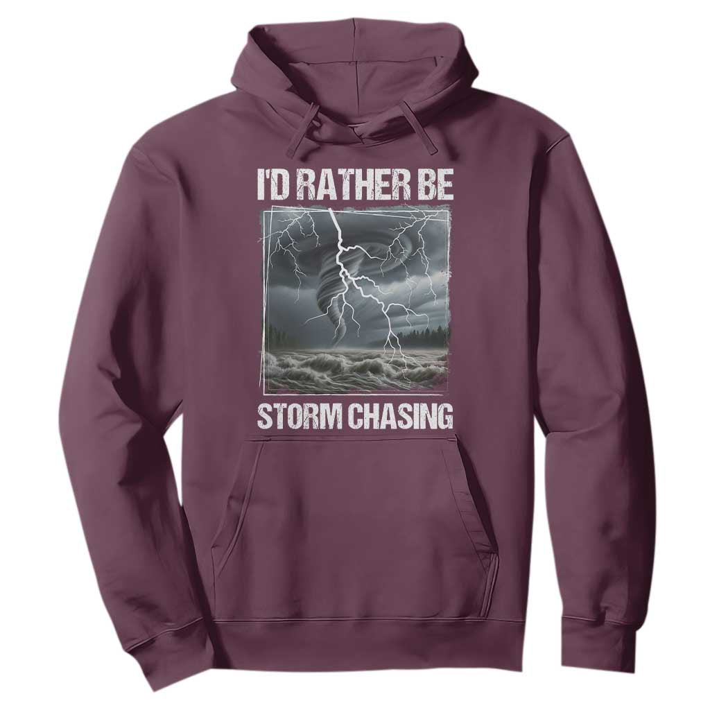Funny I Would Rather Be Storm Chasing Hoodie Storm Tornado Lover TS11 Maroon Print Your Wear
