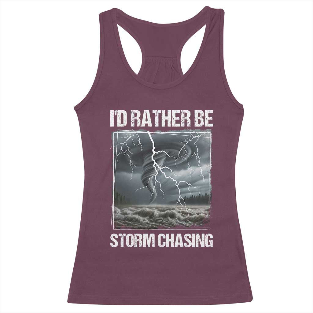 Funny I Would Rather Be Storm Chasing Racerback Tank Top Storm Tornado Lover TS11 Maroon Print Your Wear