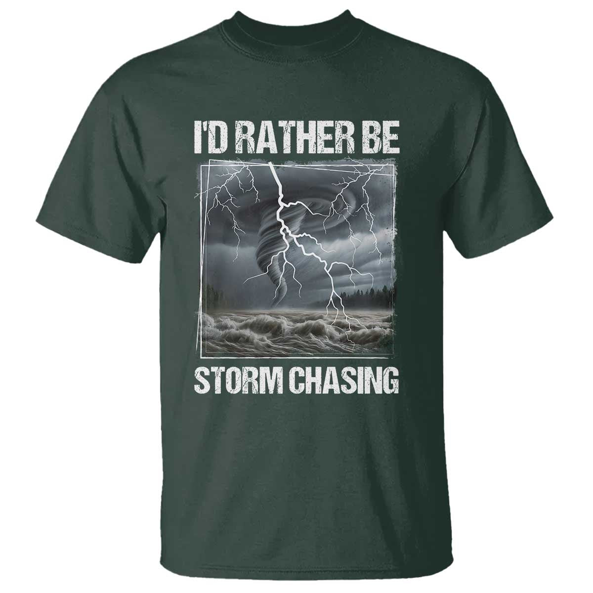 Funny I Would Rather Be Storm Chasing T Shirt Storm Tornado Lover TS11 Dark Forest Green Print Your Wear