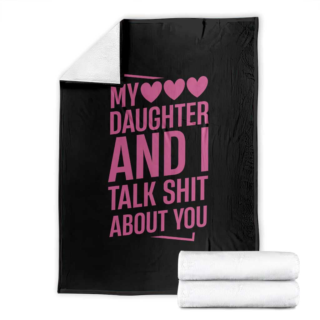 Funny My Daughter And I Talk Shit About You Throw Blanket TS11 Black Print Your Wear