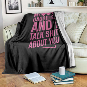 Funny My Daughter And I Talk Shit About You Throw Blanket TS11 Print Your Wear