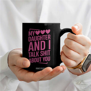 Funny My Daughter And I Talk Shit About You Coffee Mug TS11 Print Your Wear