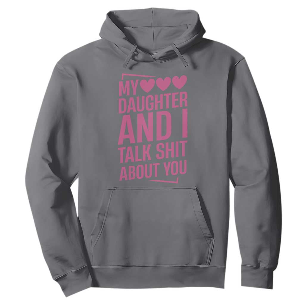 Funny My Daughter And I Talk Shit About You Hoodie TS11 Charcoal Print Your Wear