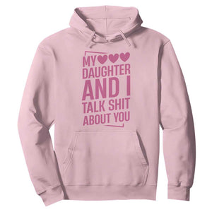 Funny My Daughter And I Talk Shit About You Hoodie TS11 Light Pink Print Your Wear