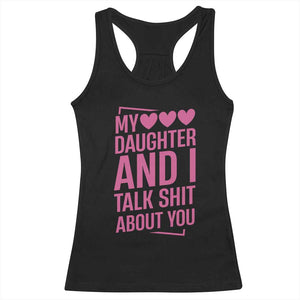 Funny My Daughter And I Talk Shit About You Racerback Tank Top TS11 Black Print Your Wear