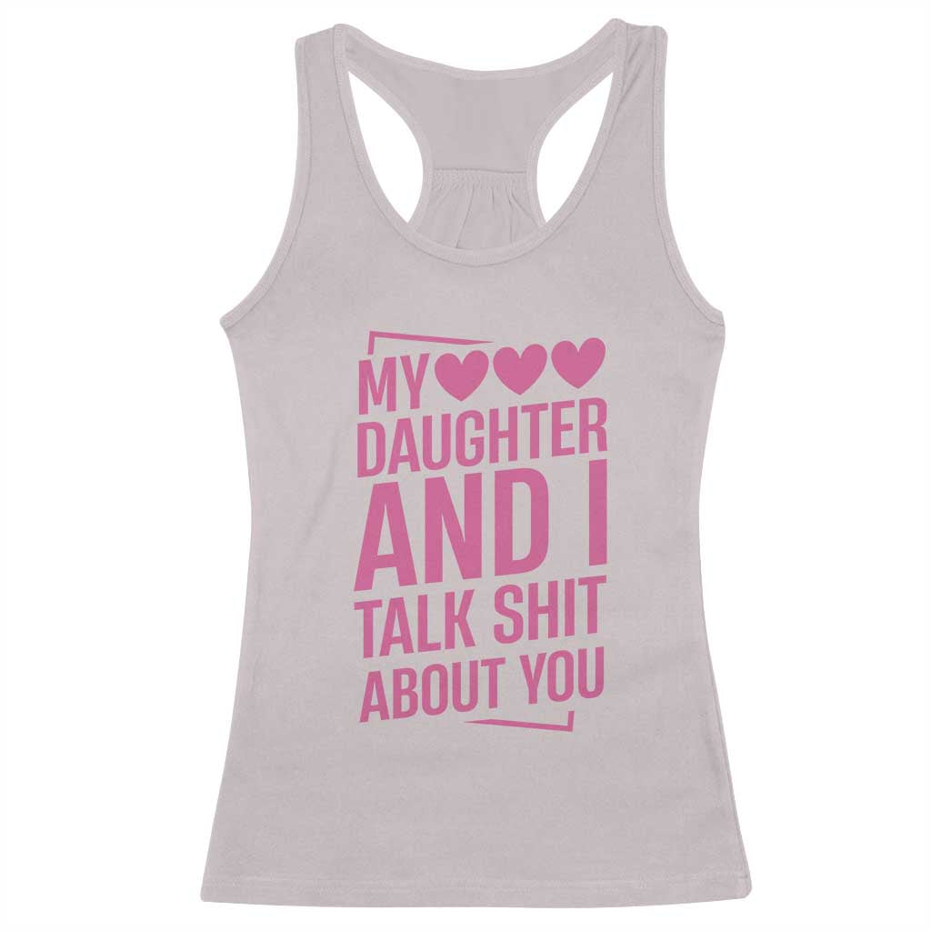 Funny My Daughter And I Talk Shit About You Racerback Tank Top TS11 Ice Gray Print Your Wear