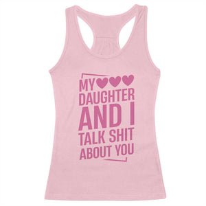 Funny My Daughter And I Talk Shit About You Racerback Tank Top TS11 Light Pink Print Your Wear