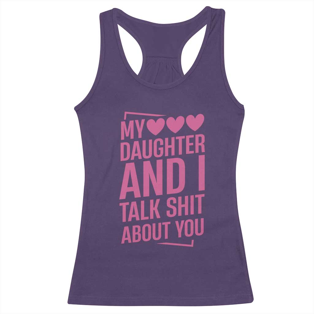 Funny My Daughter And I Talk Shit About You Racerback Tank Top TS11 Purple Print Your Wear
