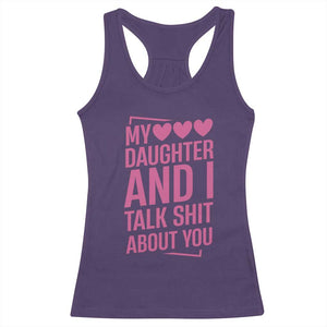 Funny My Daughter And I Talk Shit About You Racerback Tank Top TS11 Purple Print Your Wear