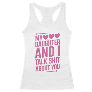 Funny My Daughter And I Talk Shit About You Racerback Tank Top TS11 White Print Your Wear