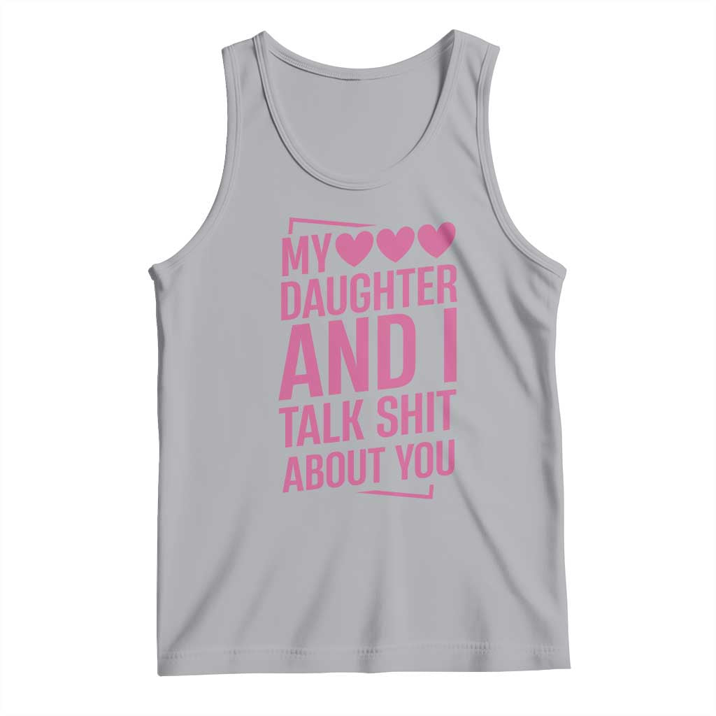 Funny My Daughter And I Talk Shit About You Tank Top TS11 Athletic Heather Print Your Wear