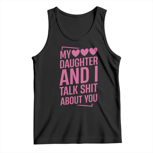 Funny My Daughter And I Talk Shit About You Tank Top TS11 Black Print Your Wear