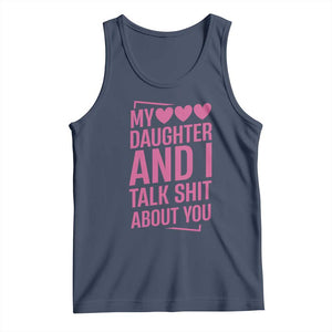 Funny My Daughter And I Talk Shit About You Tank Top TS11 Navy Print Your Wear