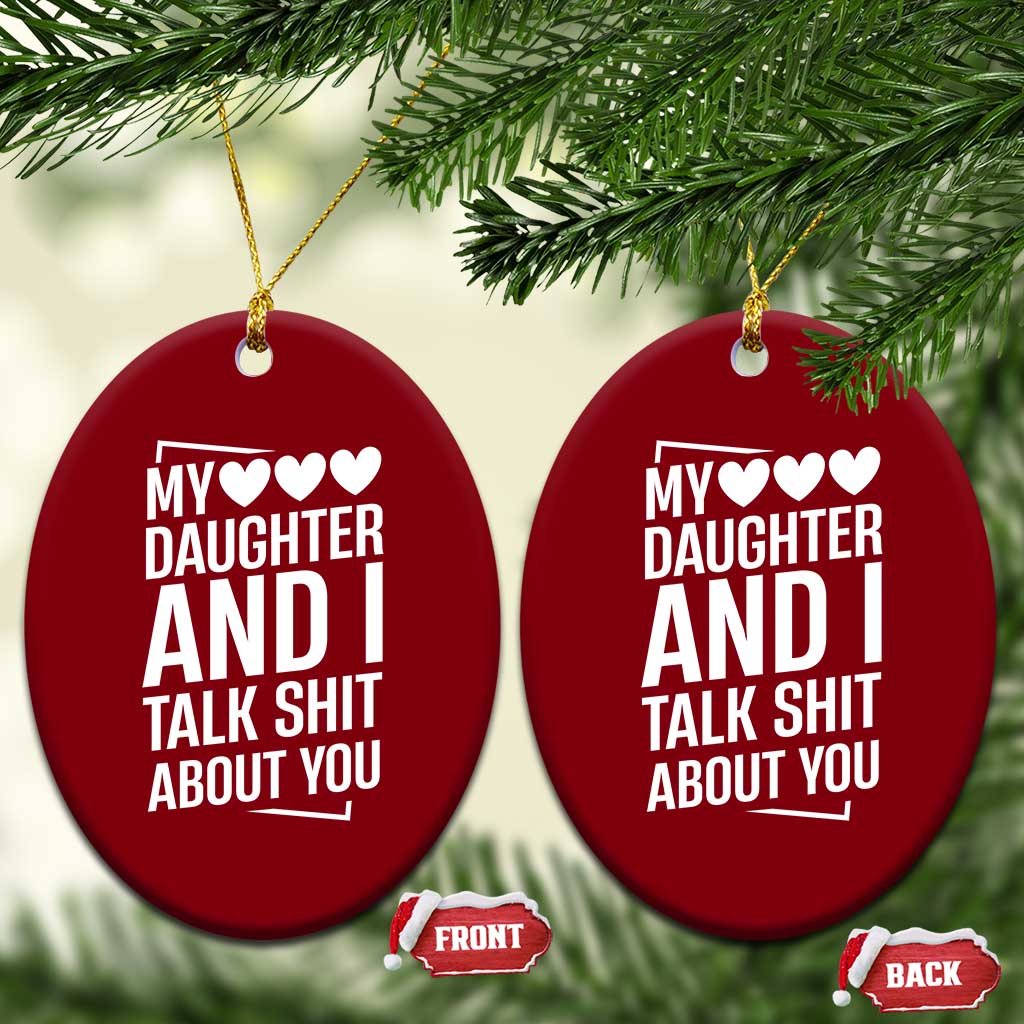 My Daughter And I Talk Shit About You Ceramic Ornament Funny Mom TS11 Print Your Wear
