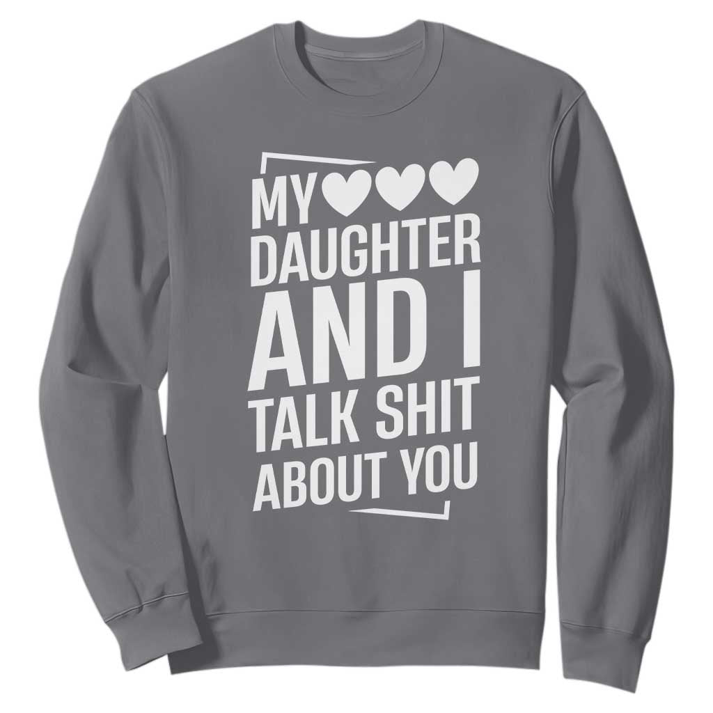 My Daughter And I Talk Shit About You Sweatshirt Funny Mom TS11 Charcoal Print Your Wear