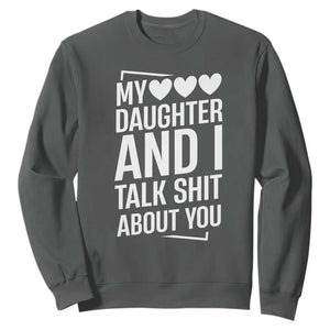 My Daughter And I Talk Shit About You Sweatshirt Funny Mom TS11 Dark Heather Print Your Wear