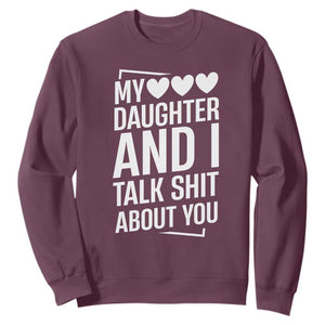 My Daughter And I Talk Shit About You Sweatshirt Funny Mom TS11 Maroon Print Your Wear