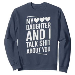 My Daughter And I Talk Shit About You Sweatshirt Funny Mom TS11 Navy Print Your Wear