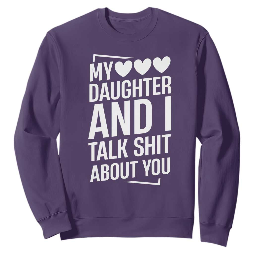 My Daughter And I Talk Shit About You Sweatshirt Funny Mom TS11 Purple Print Your Wear