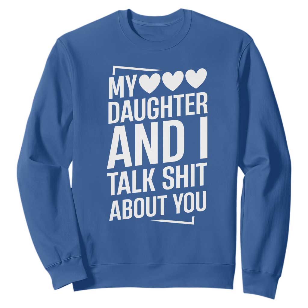My Daughter And I Talk Shit About You Sweatshirt Funny Mom TS11 Royal Blue Print Your Wear