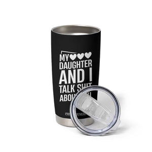 My Daughter And I Talk Shit About You Tumbler Cup Funny Mom TS11 Print Your Wear