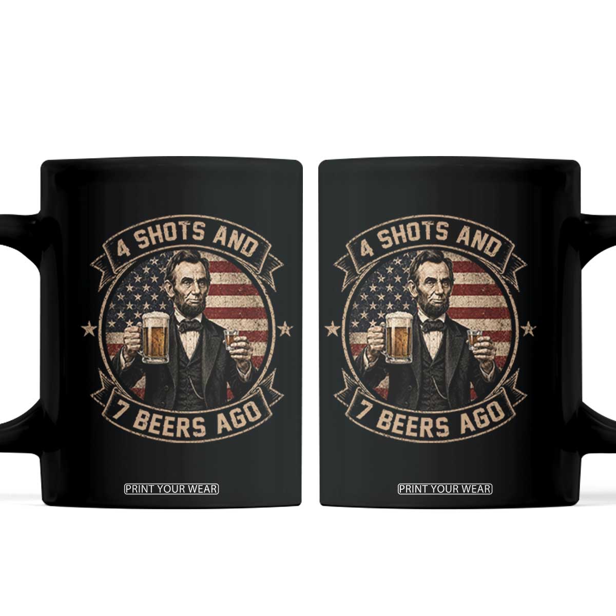 Abraham Lincoln 4 Shots and 7 Beers Ago Beer Drinking Coffee Mug TS11 Black Print Your Wear
