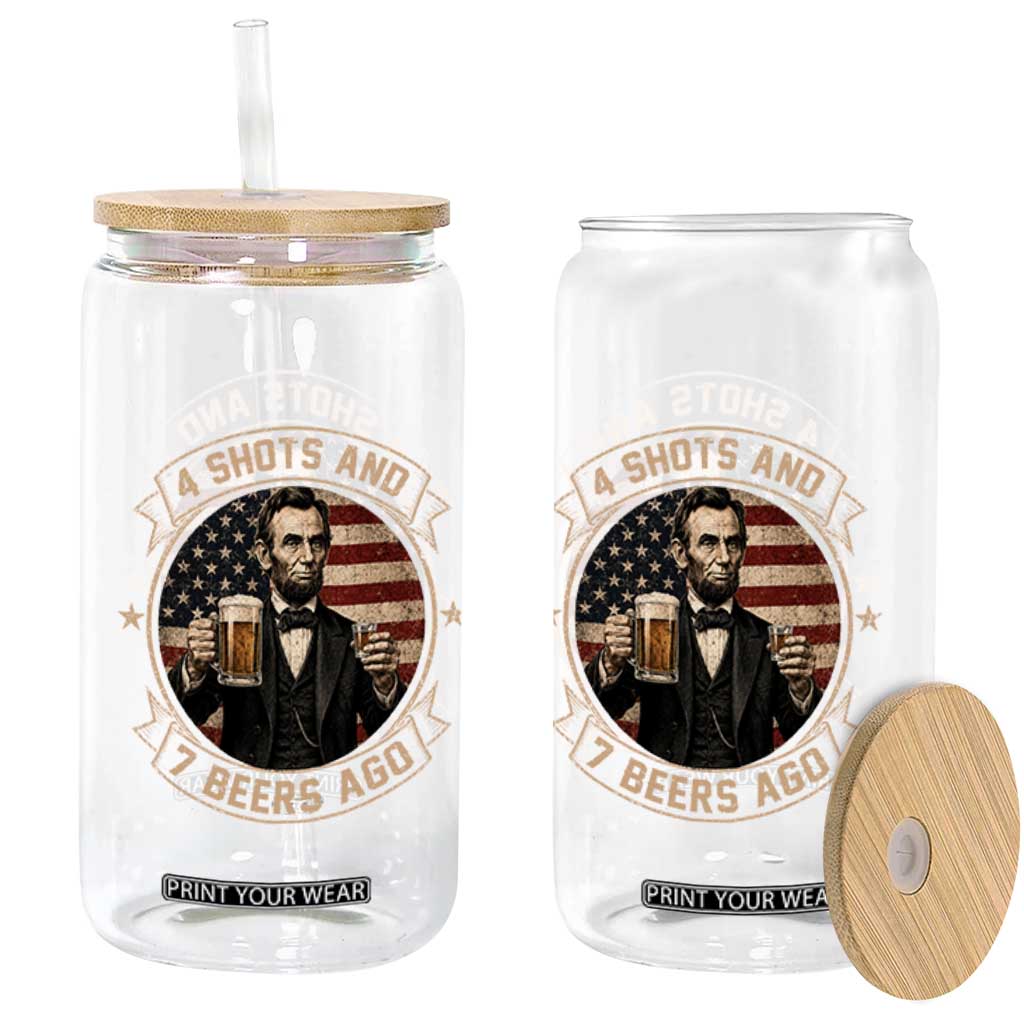 Abraham Lincoln 4 Shots and 7 Beers Ago Beer Drinking Glass Can TS11 Print Your Wear