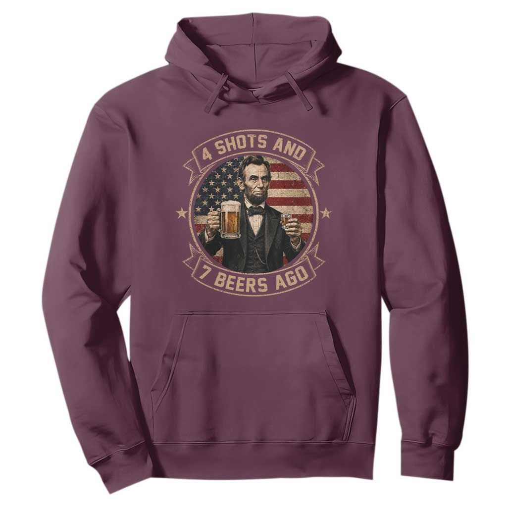 Abraham Lincoln 4 Shots and 7 Beers Ago Beer Drinking Hoodie TS11 Maroon Print Your Wear