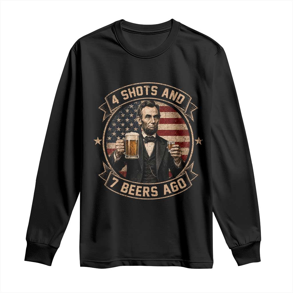 Abraham Lincoln 4 Shots and 7 Beers Ago Beer Drinking Long Sleeve Shirt TS11 Black Print Your Wear